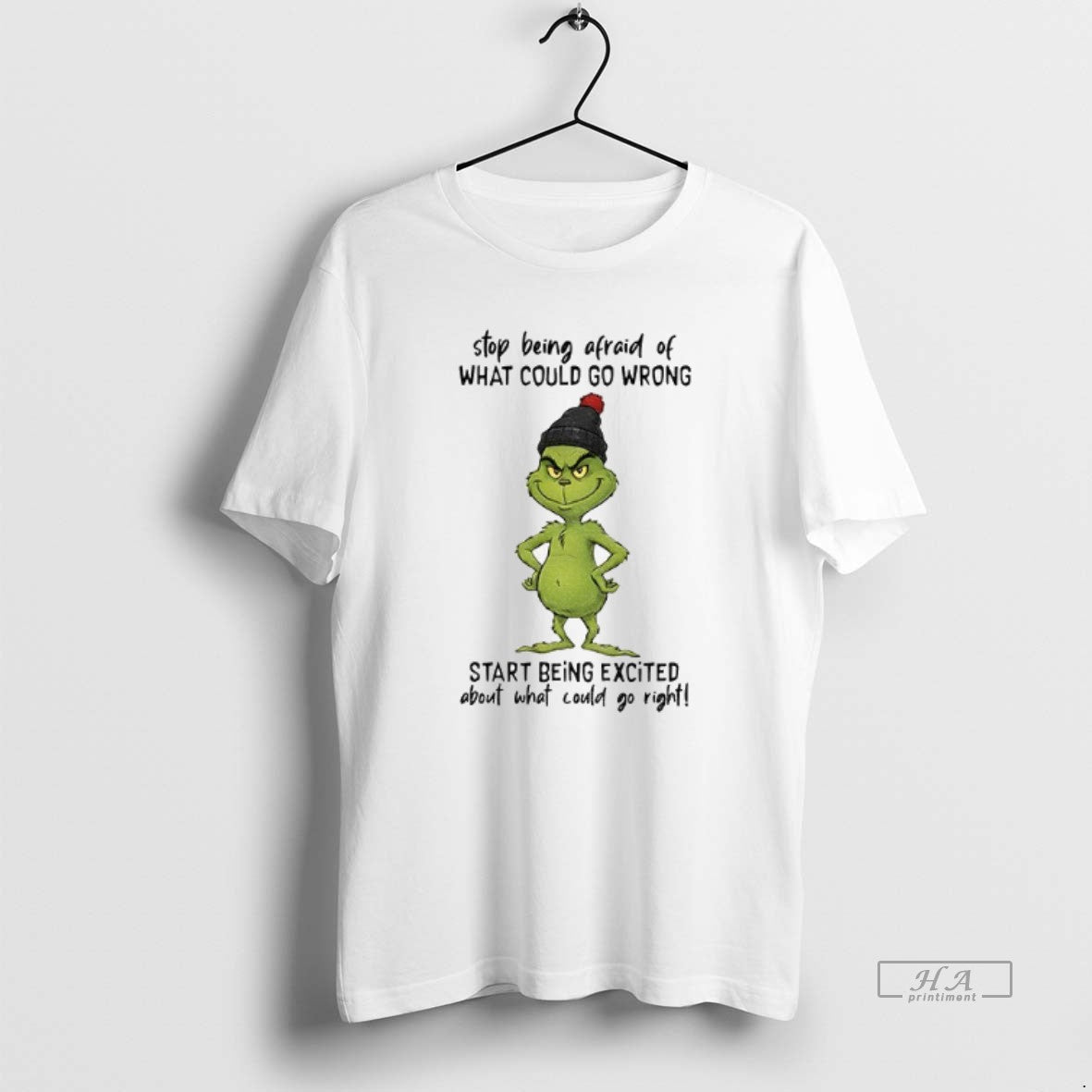Official Grinch Stop Being Afraid Of What Could Go Wrong Start Being Excited Christmas T-Shirts, Hoodie, Sweatshirt