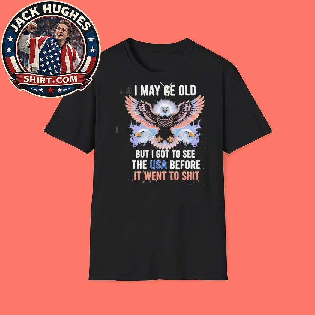 Official I May Be Old But I Saw The Usa Before It Went To Shtt Patriotic Eagle Shirt