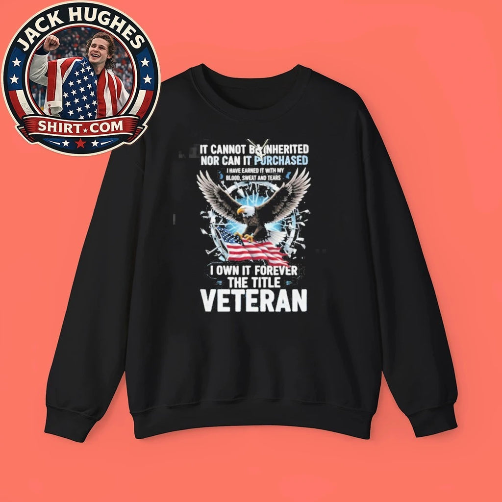 Official I Own The Title Veteran Earned With Blood Sweat And Tears Eagle Shirt