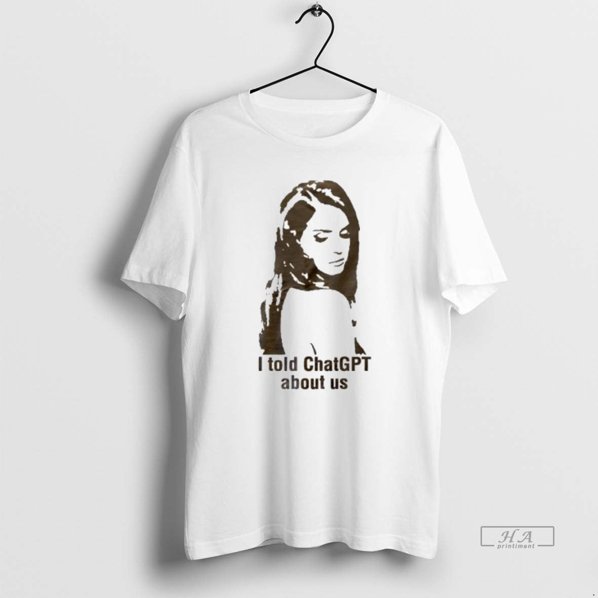 Official I Told Chat Gpt The Woman T-Shirts, Hoodie, Sweatshirt | HypeCrazeTee.com