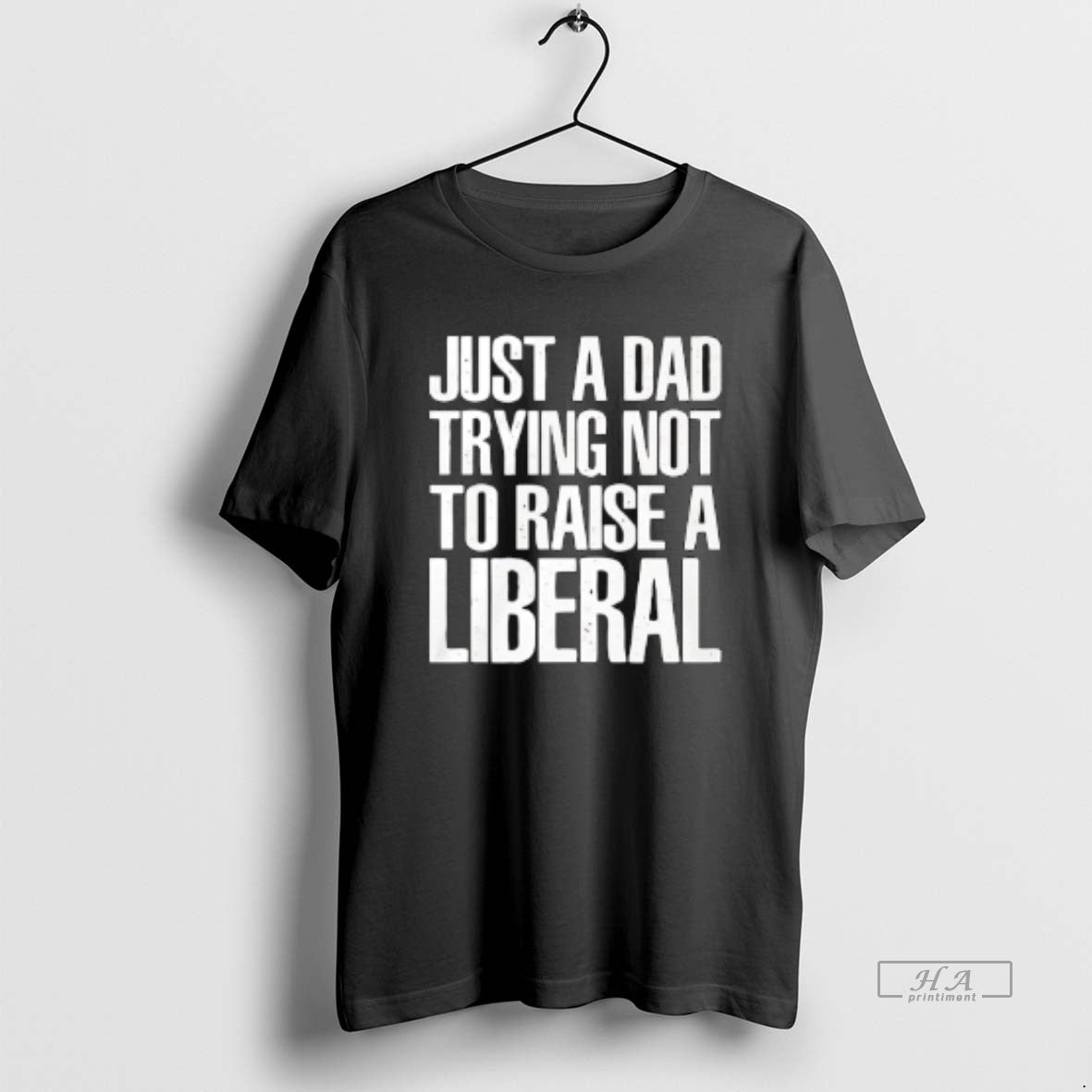 Official Just A Dad Trying Not To Raise A Liberal T-Shirts, Hoodie, Sweatshirt | HypeCrazeTee.com