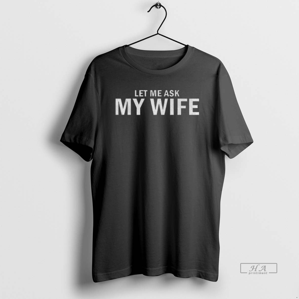 Official Let Me Ask My Wife She Said No T-Shirts, Hoodie, Sweatshirt | HypeCrazeTee.com