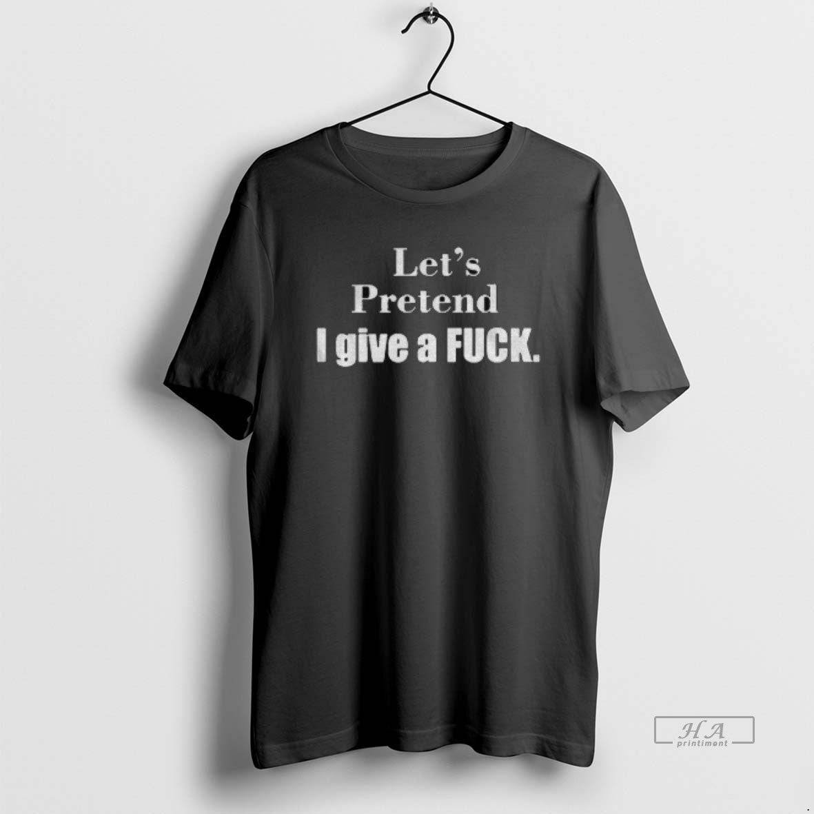 Official Lets Pretend I Give A Fuck T-Shirts, Hoodie, Sweatshirt | HypeCrazeTee.com