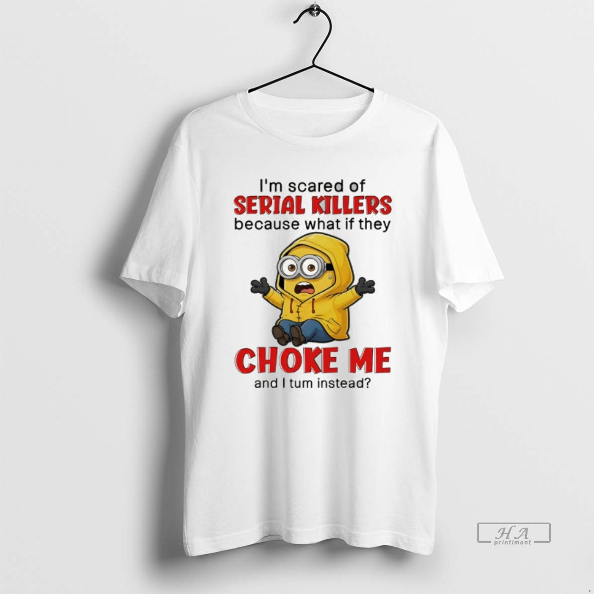 Official Minion Im Scared Of Serial Killers Because What If They Choke Me And T-Shirts, Hoodie, Sweatshirt | HypeCrazeTee.com