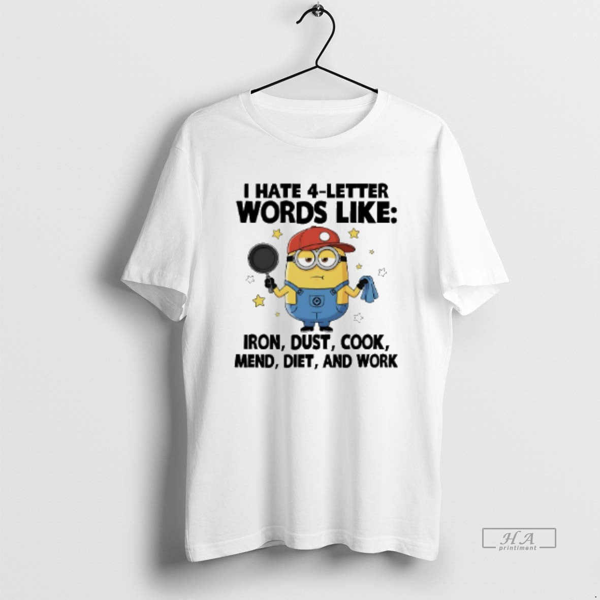Official Minions I Hate 4 Letter Words Like Iron Dust Cook Mend Diet And Work T-Shirts, Hoodie, Sweatshirt | HypeCrazeTee.com