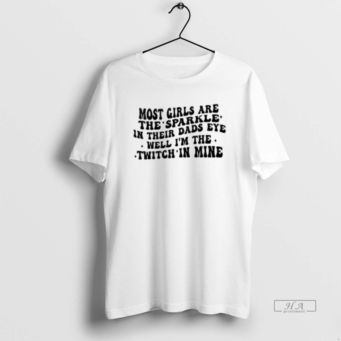 Official Most Girls Are The Sparkle In Their Dads Eyes Well Im The Twitch In T-Shirts, Hoodie, Sweatshirt | HypeCrazeTee.com