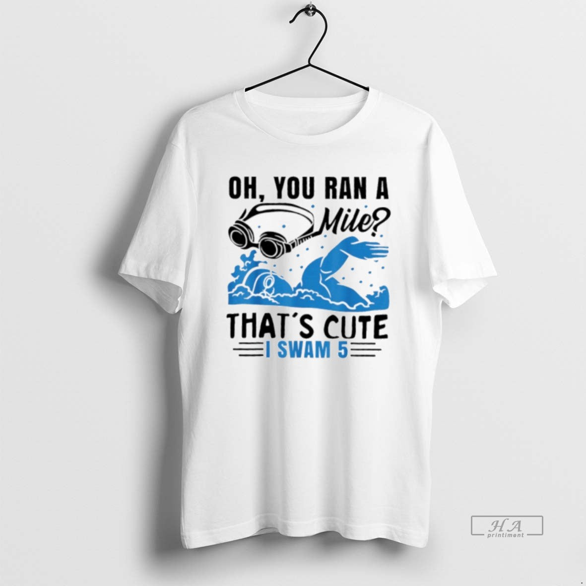 Official Oh You Ran A Mile Thats Cute I Swam 5 T-Shirts, Hoodie, Sweatshirt | HypeCrazeTee.com