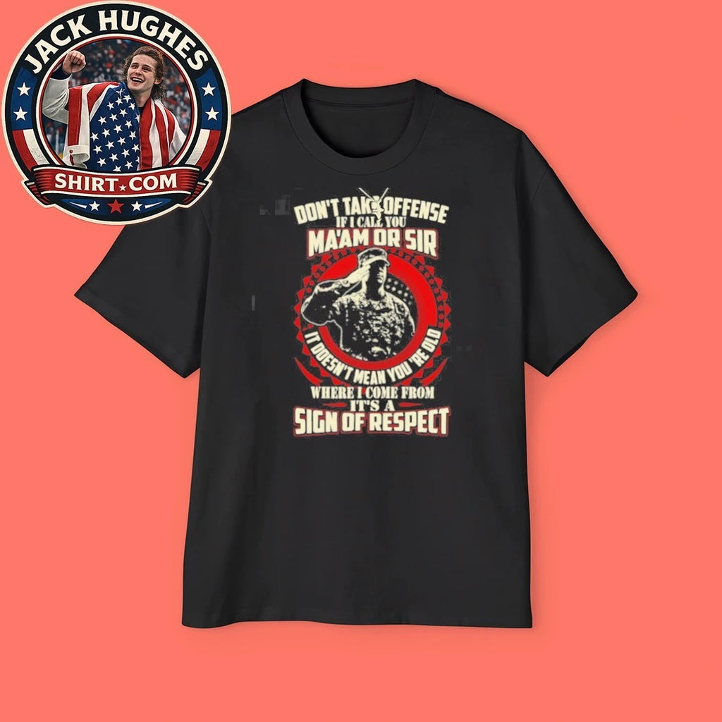 Official Sign Of Respect Don #8217 Take Offense Ma #8217 Am Or Sir Soldier Salute Shirt