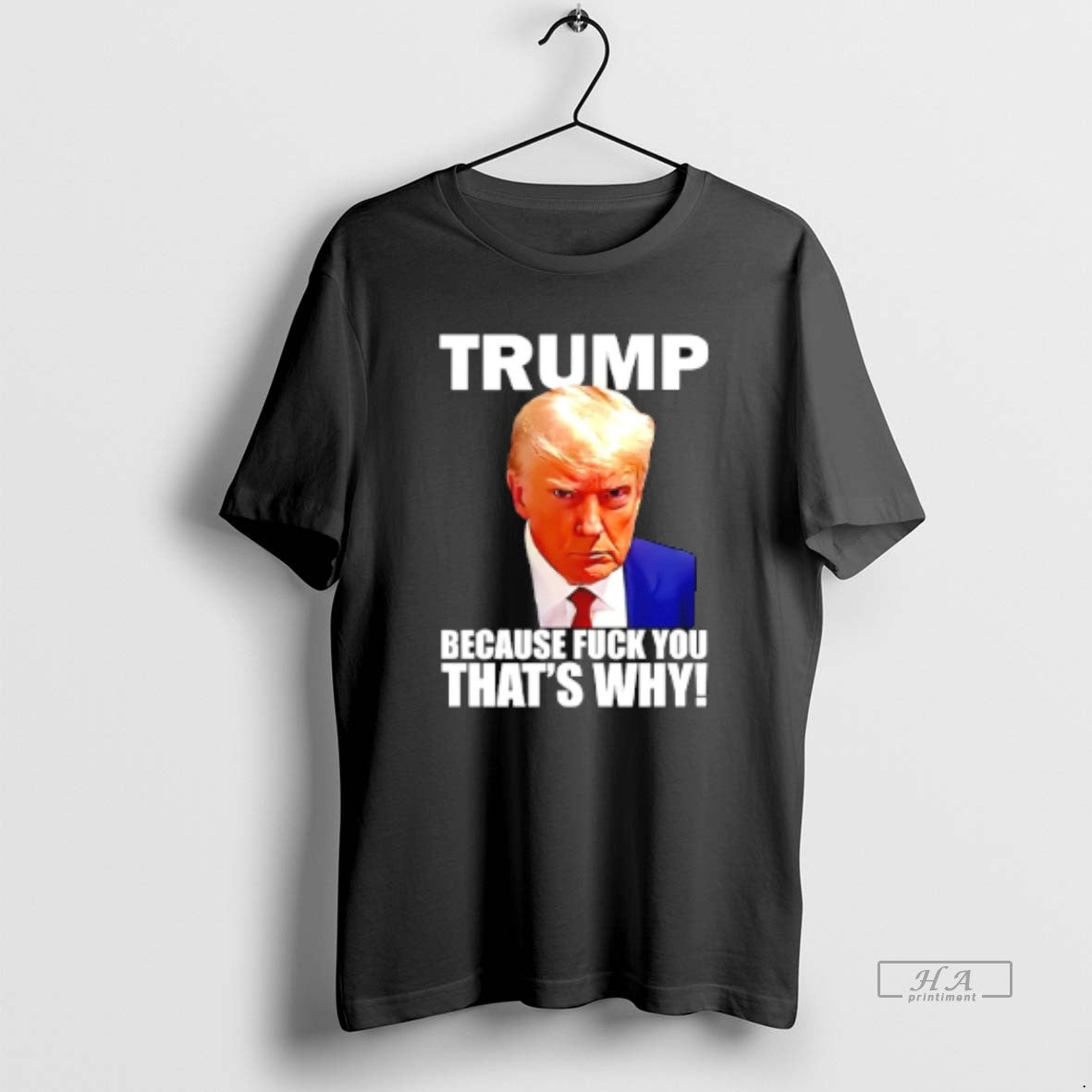 Official Trump Because Fuck You Thats Why T-Shirts, Hoodie, Sweatshirt | HypeCrazeTee.com
