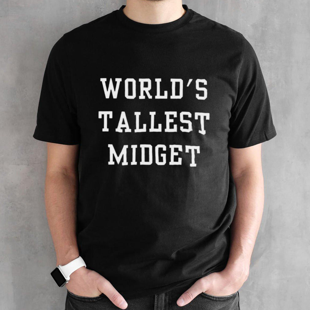Official Worlds Tallest Midget Shirt