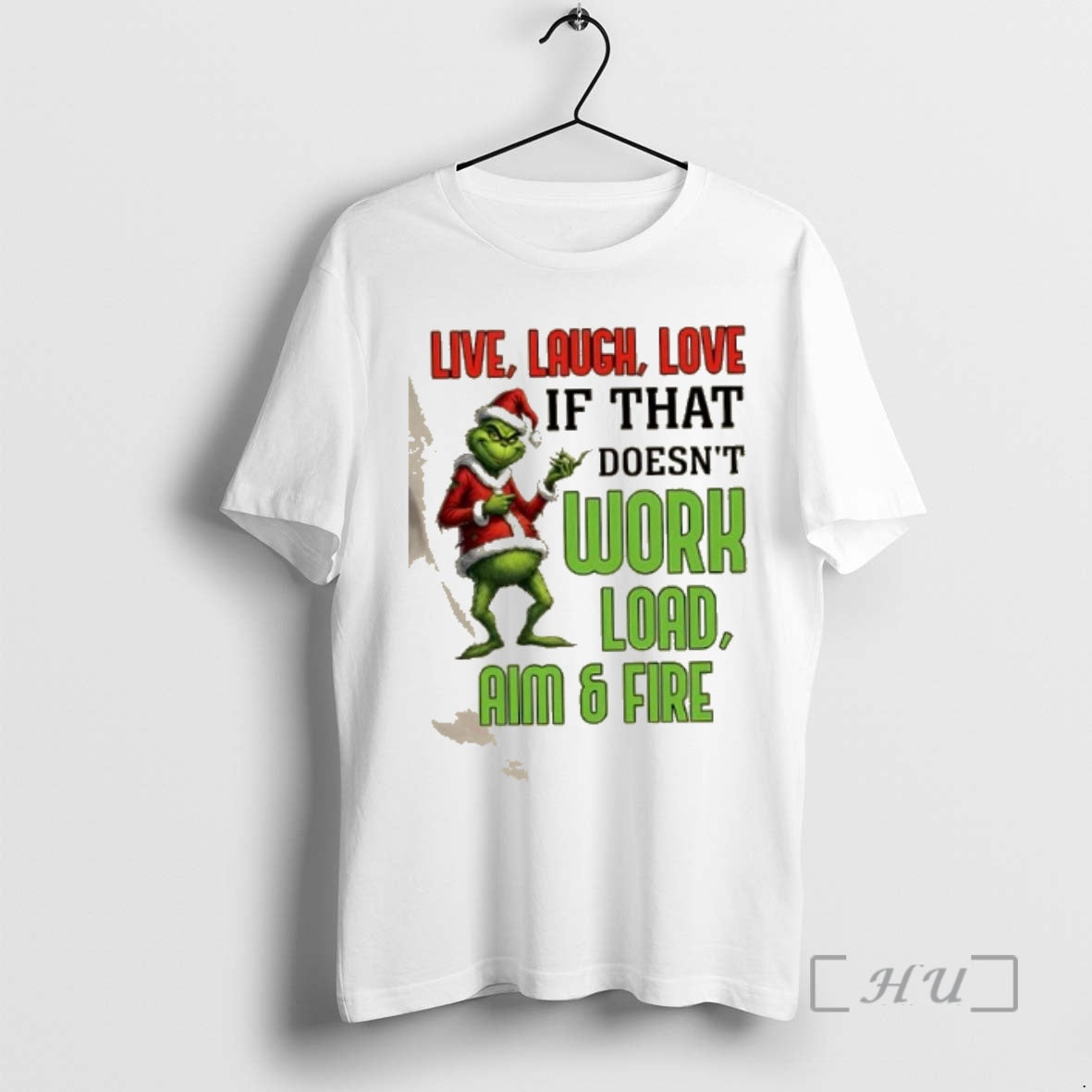 Officials 2025 Grinch Live Laugh Love If That Doesnt Work Load Aim And Fire Christmas T-Shirts, Hoodie, Sweatshirt