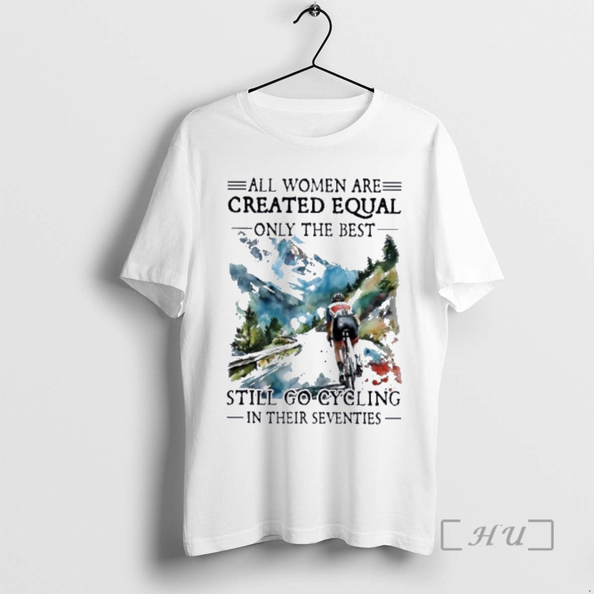 Officials All Women Are Created Equal Only The Best Still Go Cycling In Their Seventies T-Shirts, Hoodie, Sweatshirt