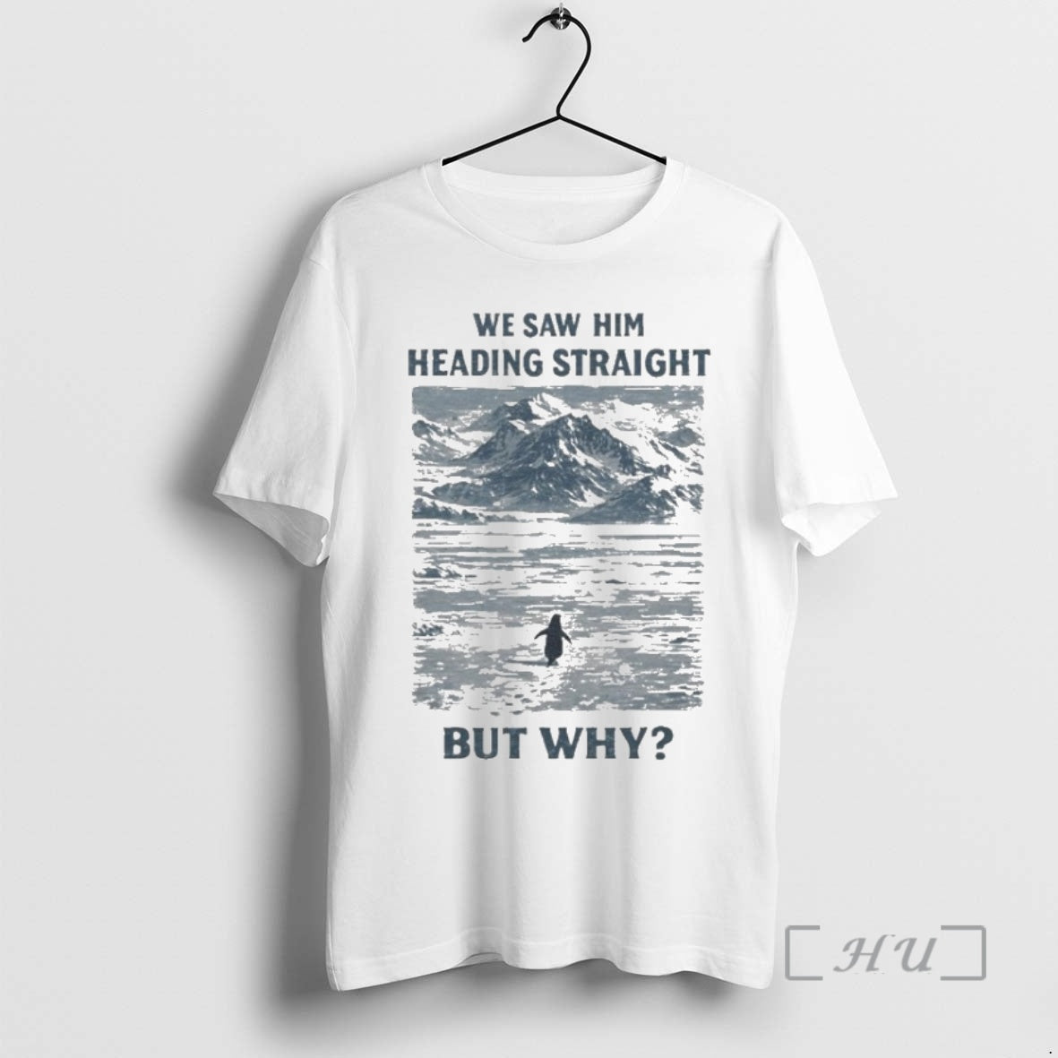 Officials But Why Penguin Meme We Saw Him Heading Straight T-Shirts, Hoodie, Sweatshirt | HypeCrazeTee.com