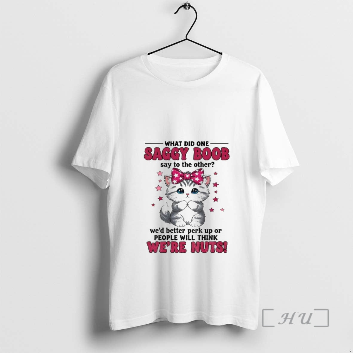 Officials Cat I What Did One Saggy Boob Say To The Other Wed Better Perk T-Shirts, Hoodie, Sweatshirt | HypeCrazeTee.com