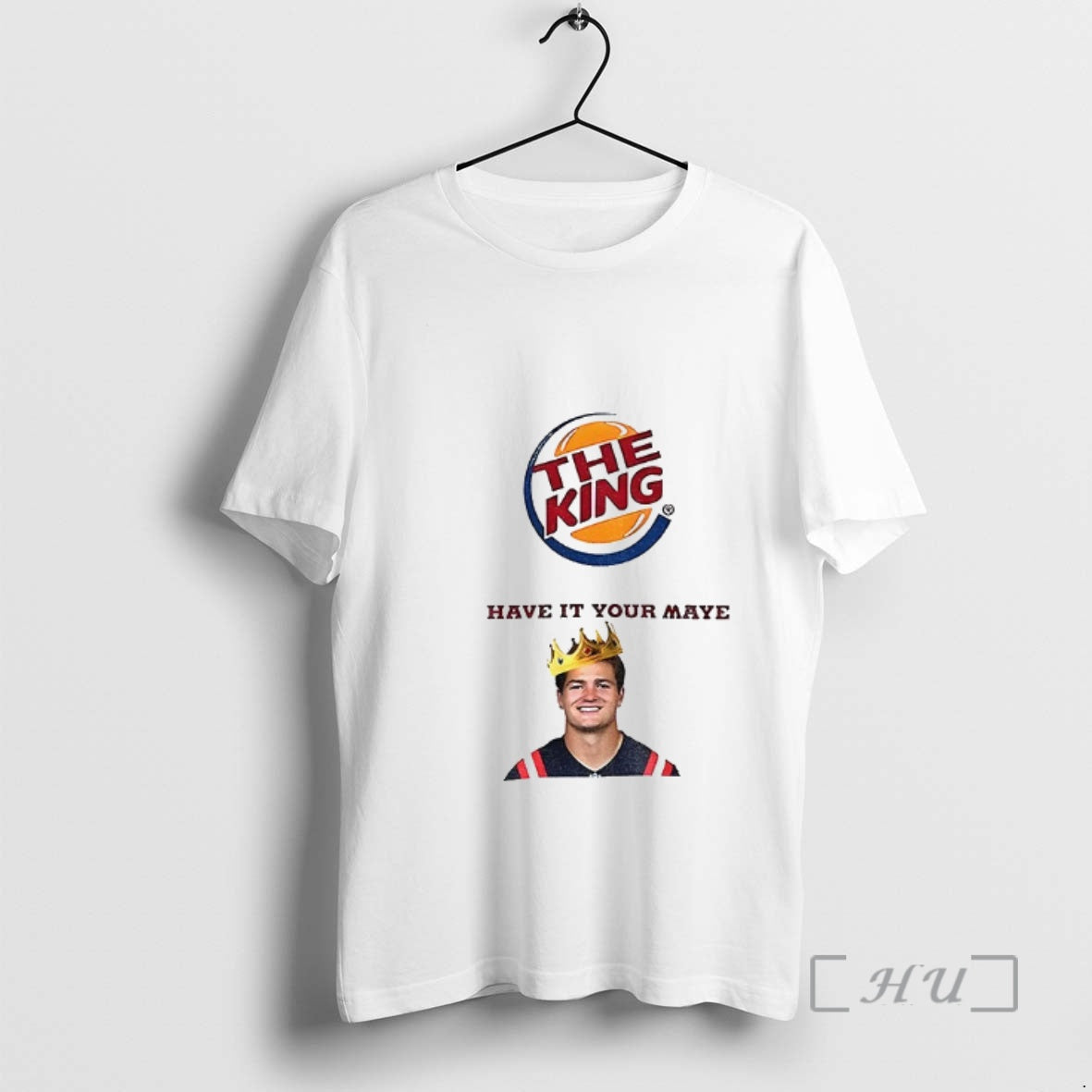 Officials Drake Maye The King Have It Your Maye Burger King Parody Premium T Shirts Hoodie, Sweatshirt | HypeCrazeTee.com