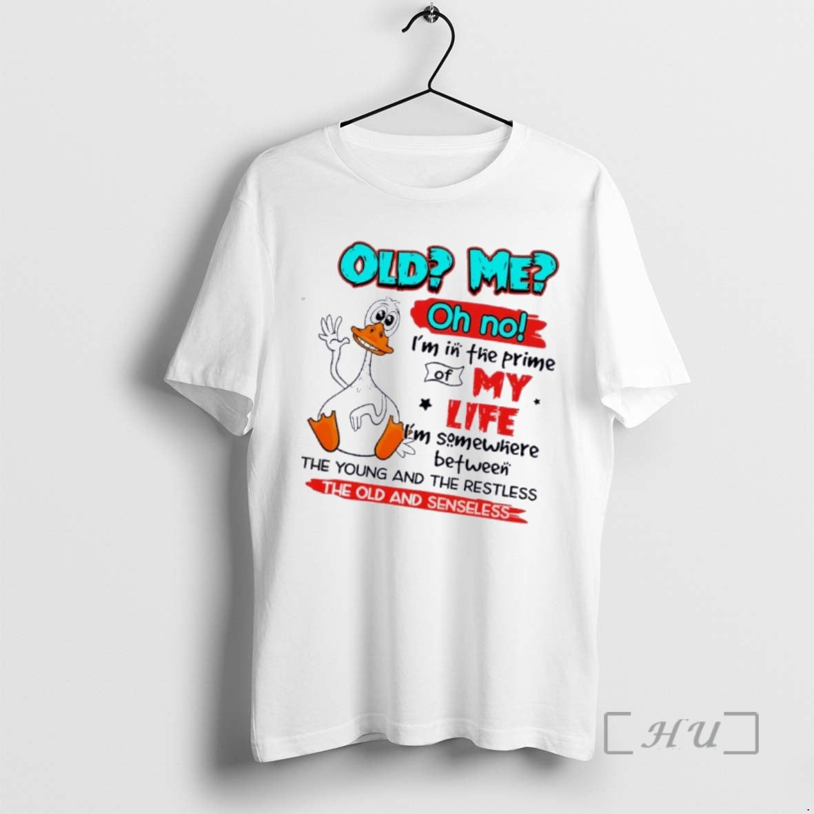 Officials Duck Old Me Oh No Im In The Prime Of My Life Im Somewhere T-Shirts, Hoodie, Sweatshirt | HypeCrazeTee.com