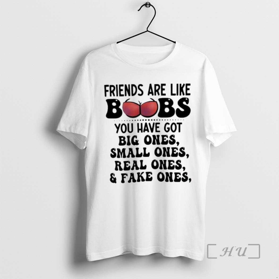 Officials Friends Are Like Boobs You Have Got Big Ones Small Ones Real Ones Fake T-Shirts, Hoodie, Sweatshirt