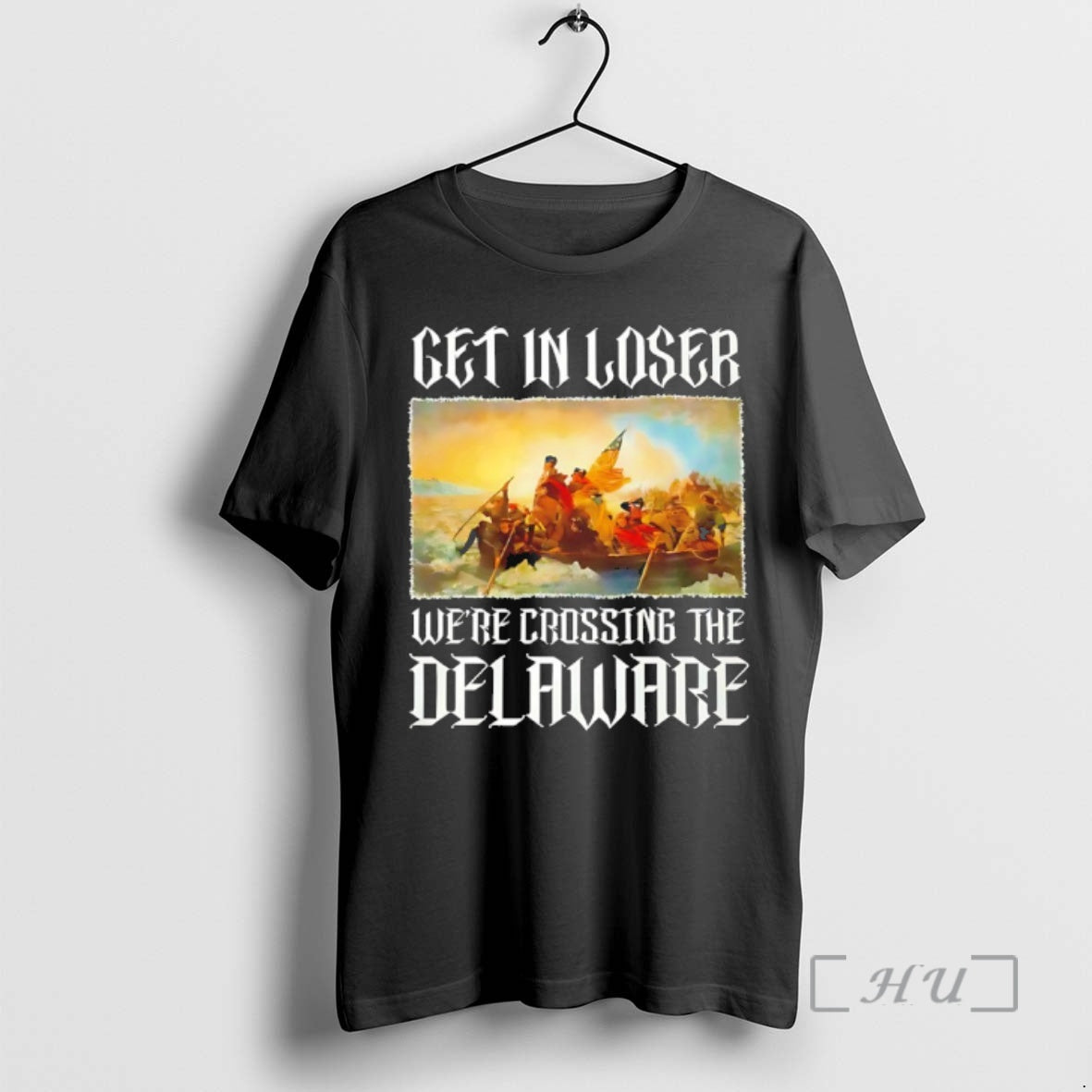 Officials George Washington Get In Loser Were Crossing The Delaware T-Shirts, Hoodie, Sweatshirt | HypeCrazeTee.com