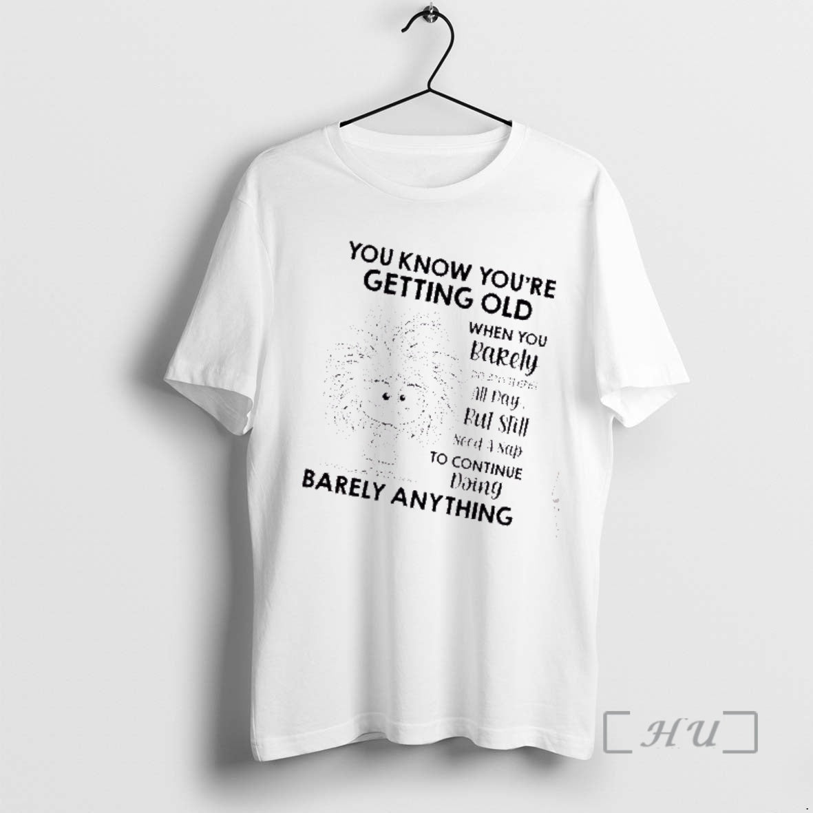 Officials Girl You Know Youre Getting Old When You Barely Do Anything All Day But T-Shirts, Hoodie, Sweatshirt
