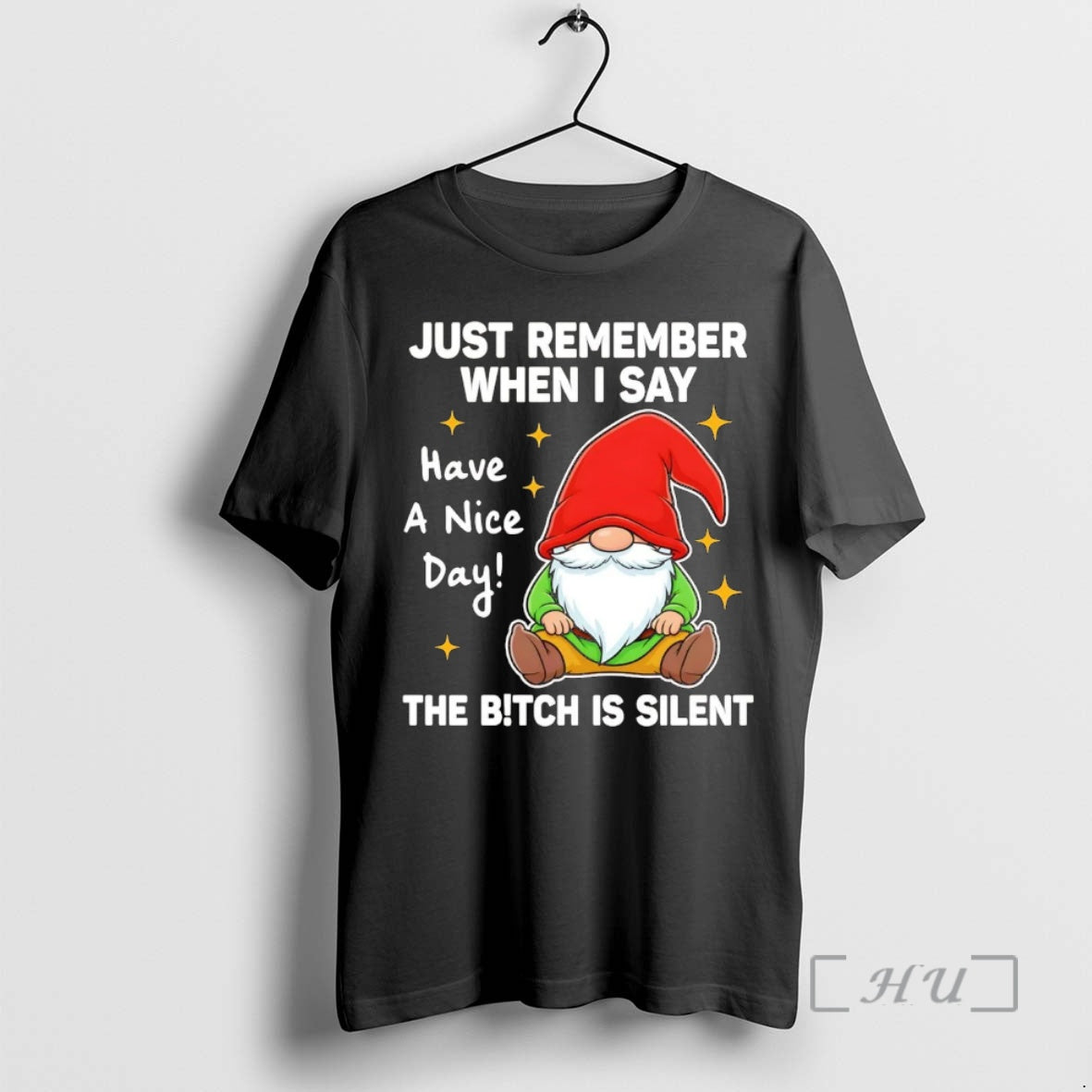 Officials Gnome Just Remember When I Say Have A Nice Day The Bitch Is Silent T-Shirts, Hoodie, Sweatshirt | HypeCrazeTee.com