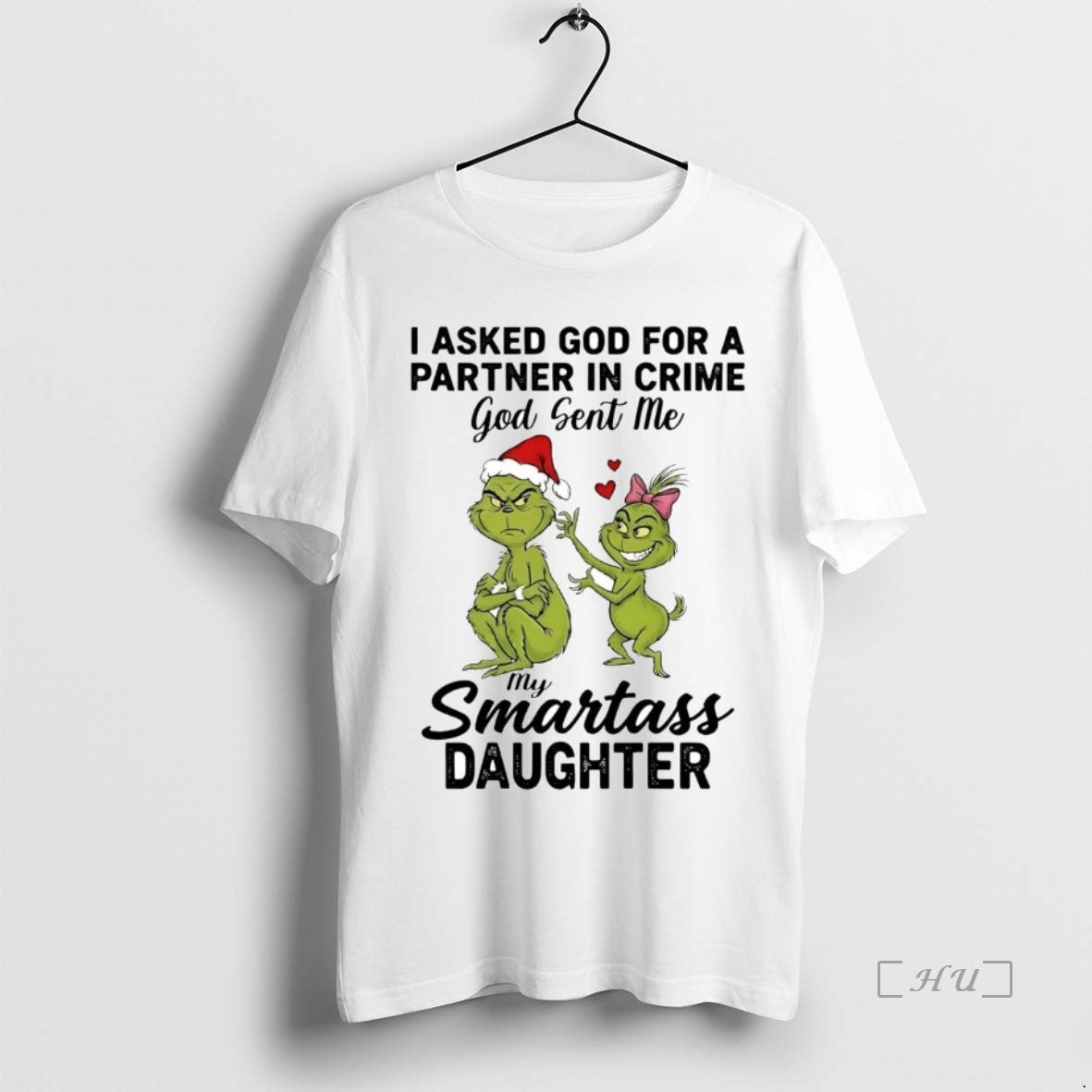 Officials Grinch I Asked God For A Partner In Crime Smartass Daughter Christmas Premium T-Shirts, Hoodie, Sweatshirt