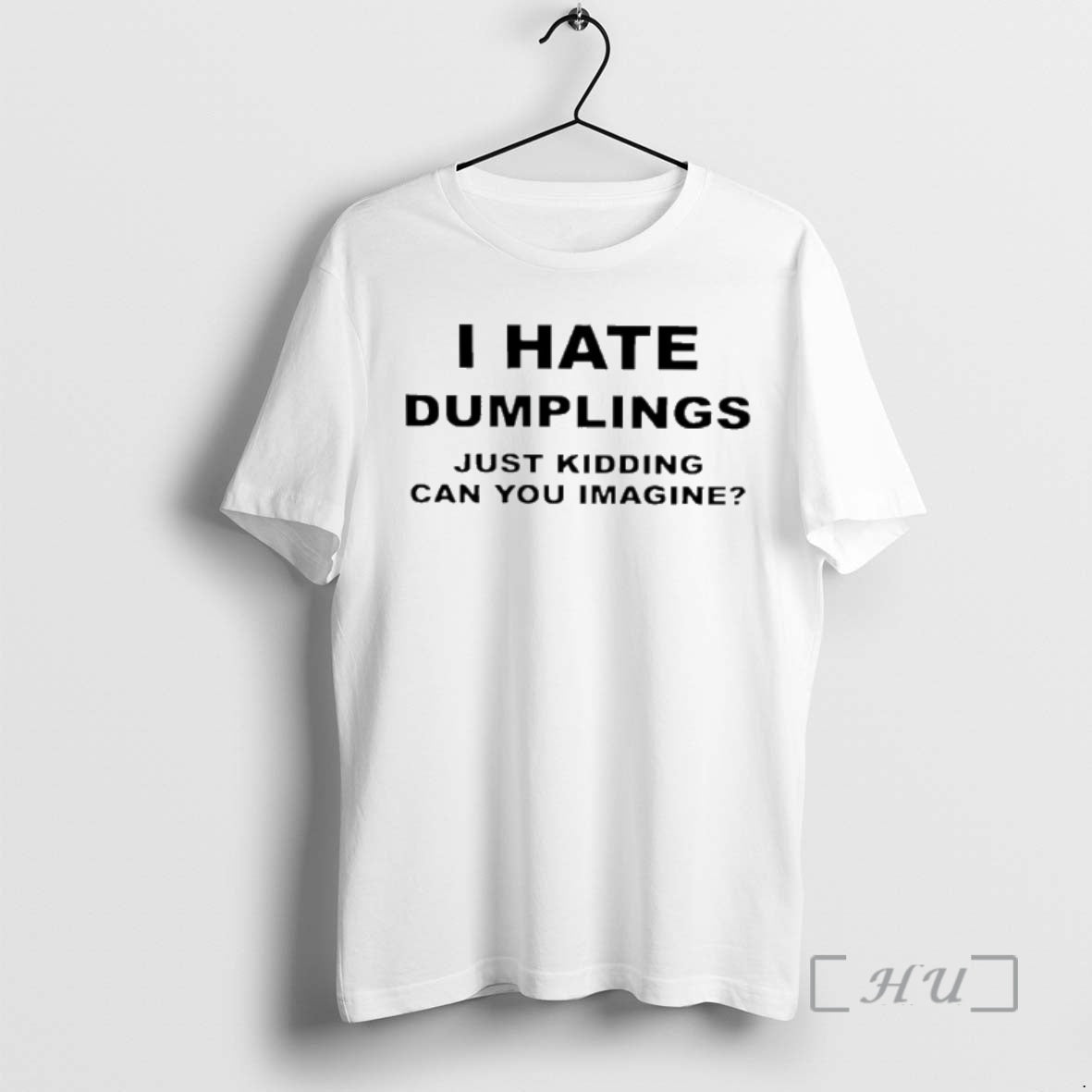 Officials I Hate Dumplings Just Kidding Can You Imagine T-Shirts, Hoodie, Sweatshirt | HypeCrazeTee.com