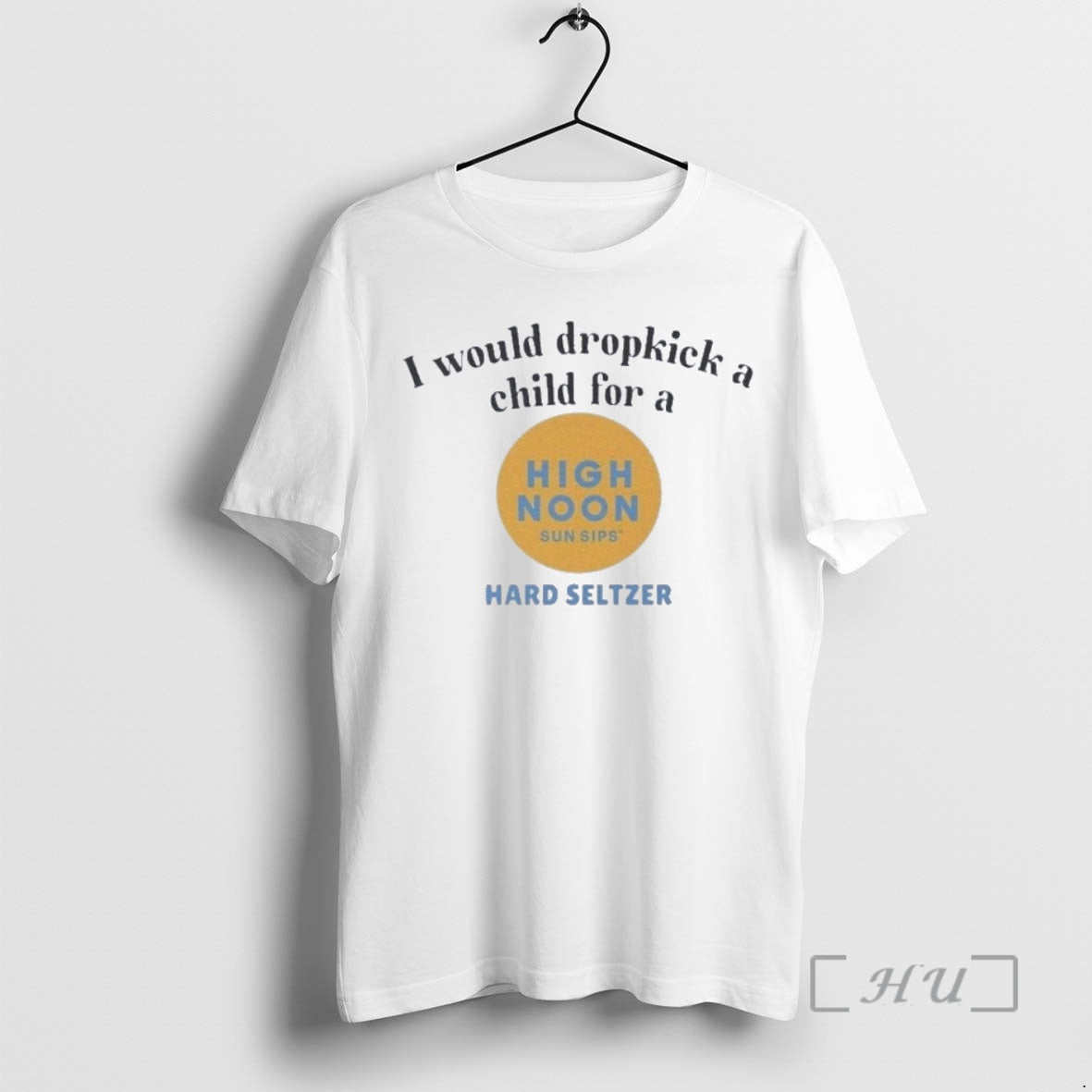 Officials I Would Dropkick A Child For A High Noon Hard Seltzer Premium T Shirts Hoodie, Sweatshirt | HypeCrazeTee.com