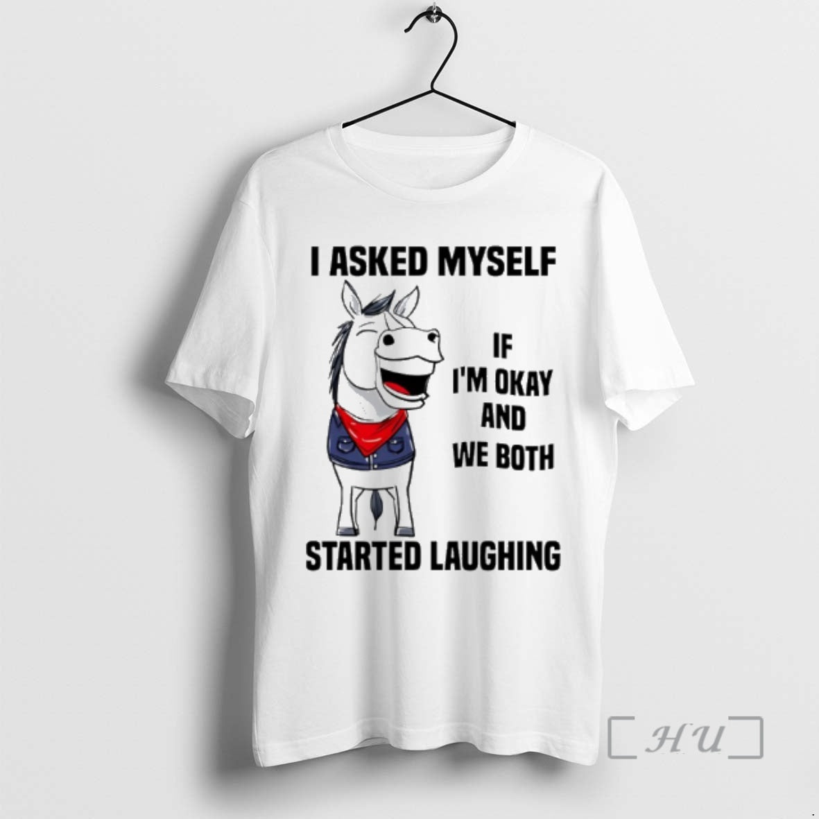 Officials I Asked Myself If Im Okay And We Both Started Laughing Horse Premium T-Shirts, Hoodie, Sweatshirt