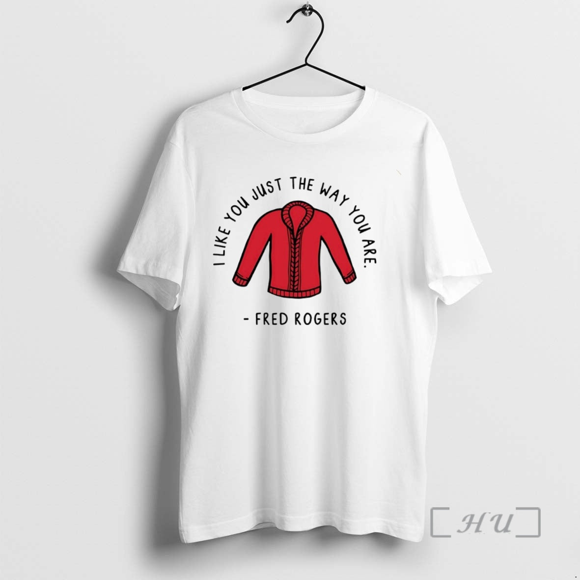 Officials I Like You Just The Way You Are Fred Rogers Circle Premium T Shirts Hoodie, Sweatshirt | HypeCrazeTee.com