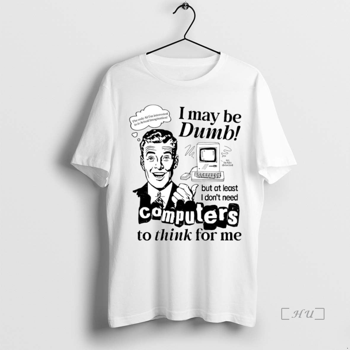Officials I May Be Dumb But At Least I Dont Need Computers To Think For T-Shirts, Hoodie, Sweatshirt | HypeCrazeTee.com