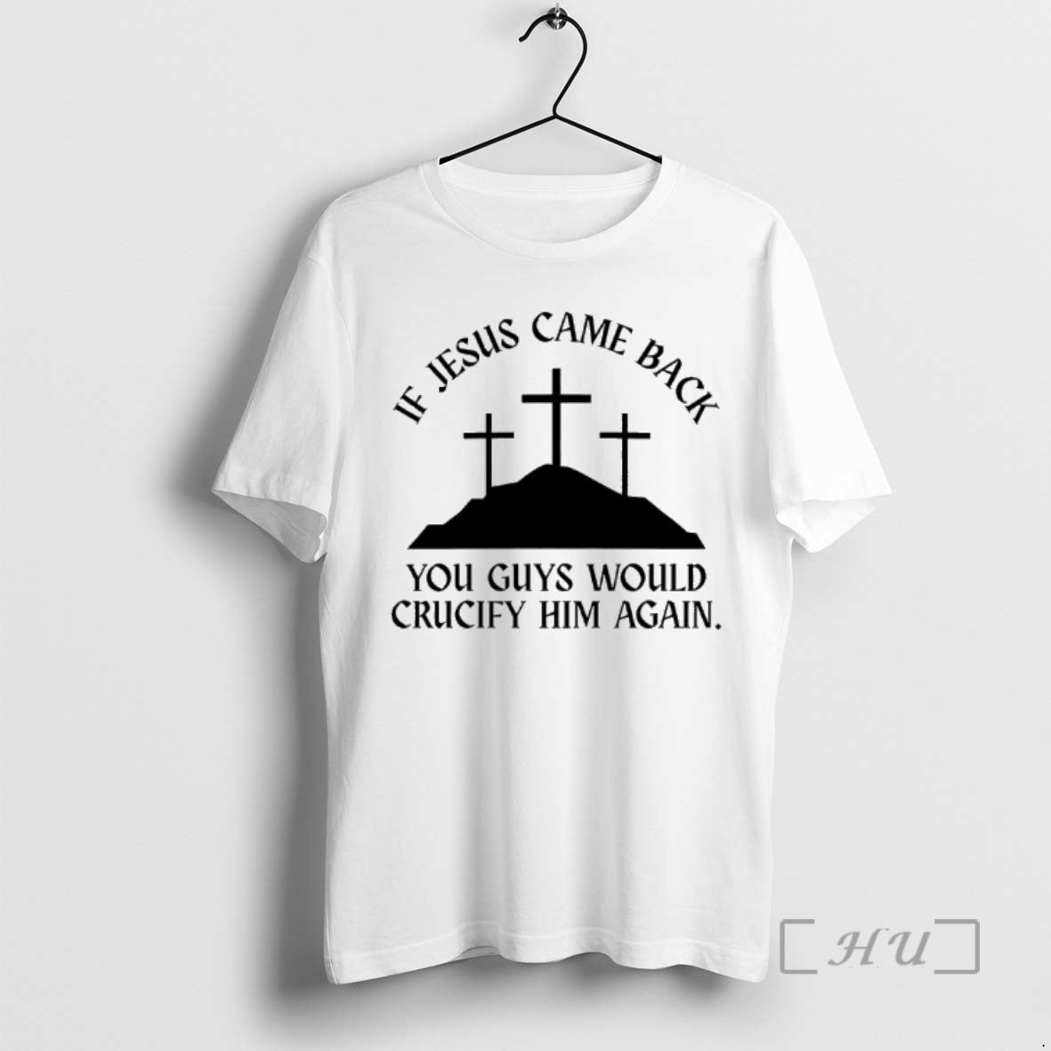 Officials If Jesus Came Back You Guys Would Crucify Him Again Premium T Shirts Sweater Hoodie, Sweatshirt | HypeCrazeTee.com