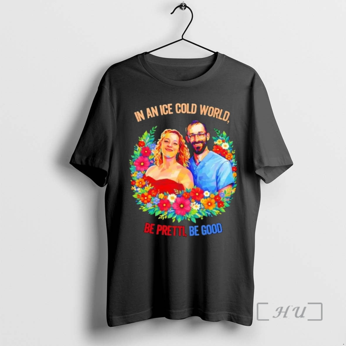 Officials In An Ice Cold World Be Pretti Be Good Flowers Premium T Shirts Sweater Hoodie, Sweatshirt | HypeCrazeTee.com