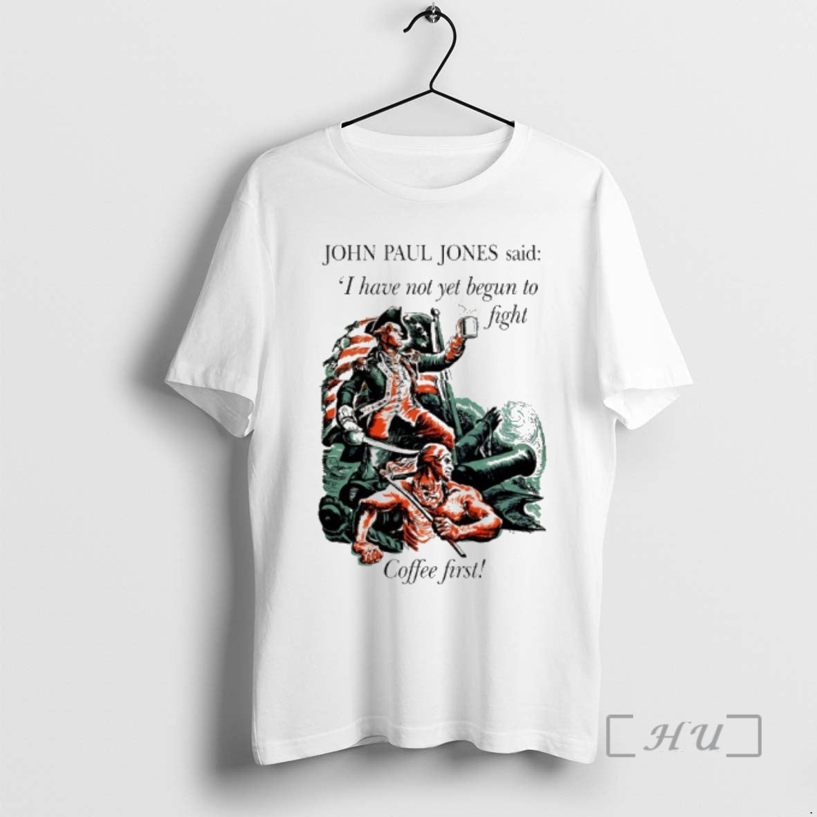 Officials John Paul Jones I Have Not Yet Begun To Fight Coffee First Premium T-Shirts, Hoodie, Sweatshirt | HypeCrazeTee.com