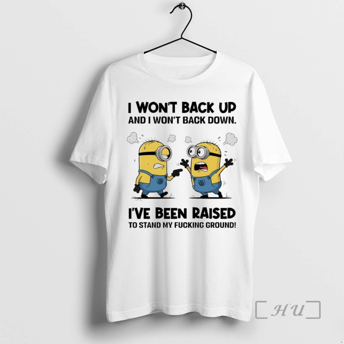 Officials Minion I Wont Back Up And I Wont Back Down Ive Been Raised To T-Shirts, Hoodie, Sweatshirt | HypeCrazeTee.com