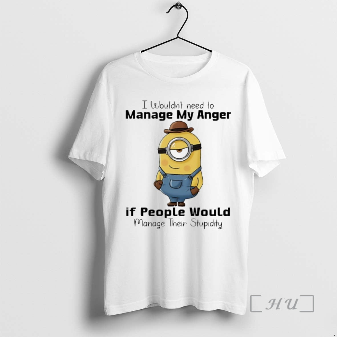 Officials Minion I Wouldnt Need To Manage My Anger If People Would Manage Their Stupidity T-Shirts, Hoodie, Sweatshirt