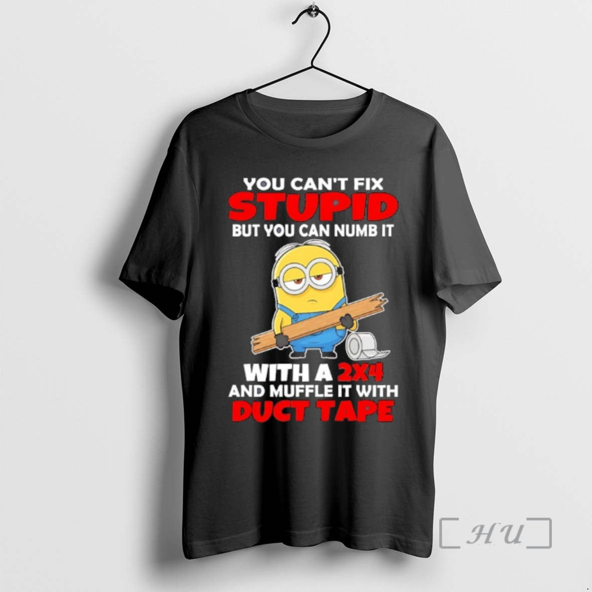 Officials Minion You Cant Fix Stupid But You Can Numb It With A 2x4 And T-Shirts, Hoodie, Sweatshirt | HypeCrazeTee.com
