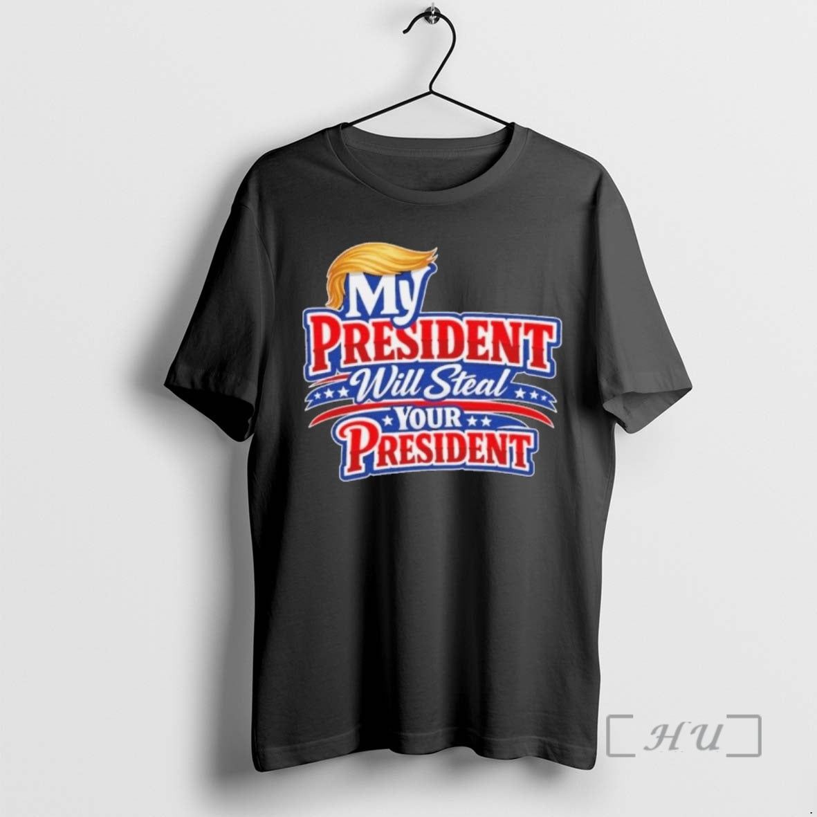 Officials My President Will Steal Your President Patriotic T-Shirts, Hoodie, Sweatshirt | HypeCrazeTee.com