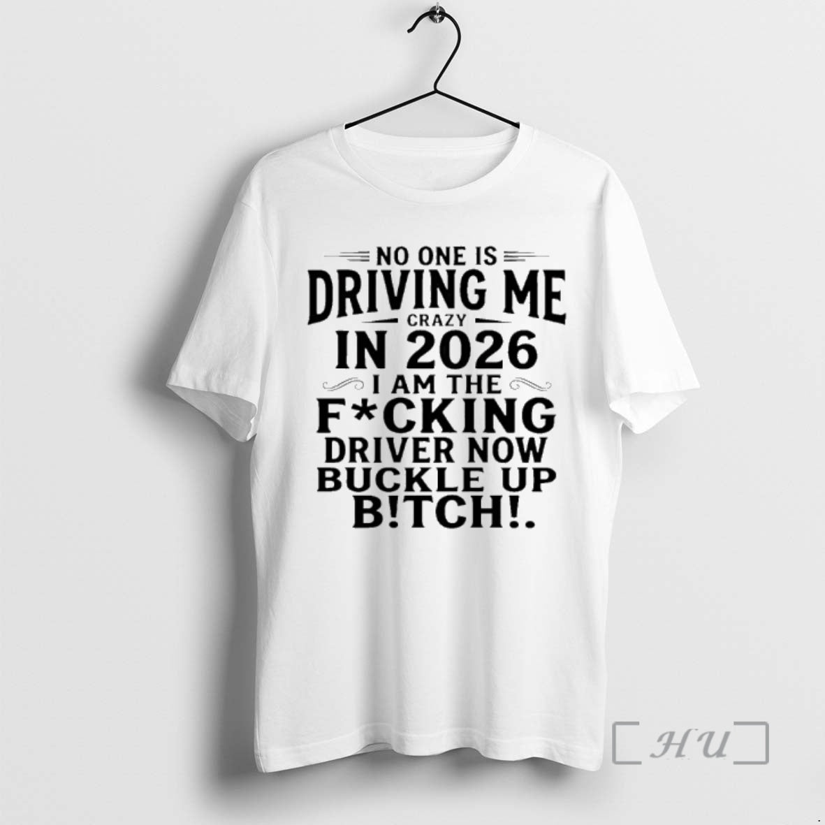 Officials No One Is Driving Me Crazy In 2026 I Am The Fucking Drive Now T-Shirts, Hoodie, Sweatshirt | HypeCrazeTee.com