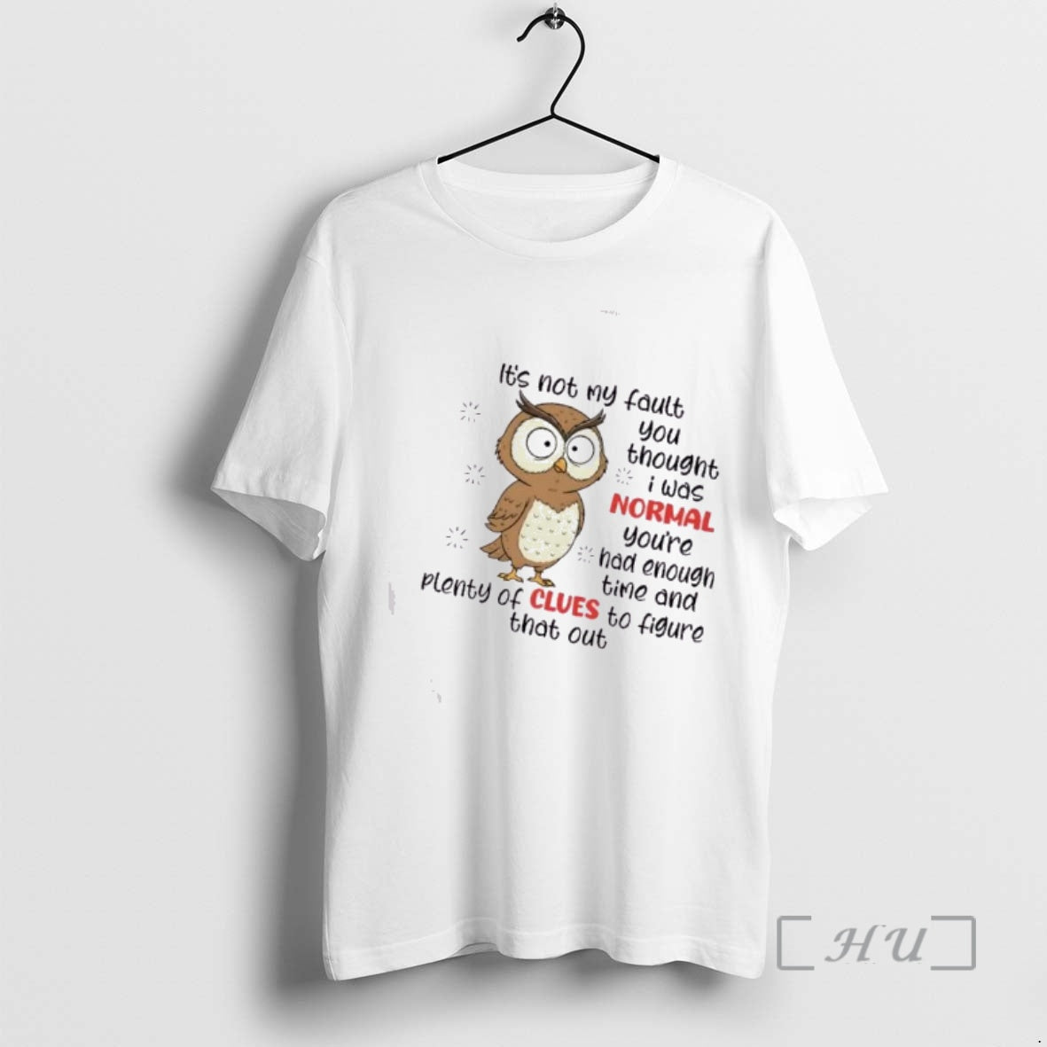 Officials Owl Bird Its Not My Fault You Thought I Was Normal Youve Had Enough T-Shirts, Hoodie, Sweatshirt | HypeCrazeTee.com