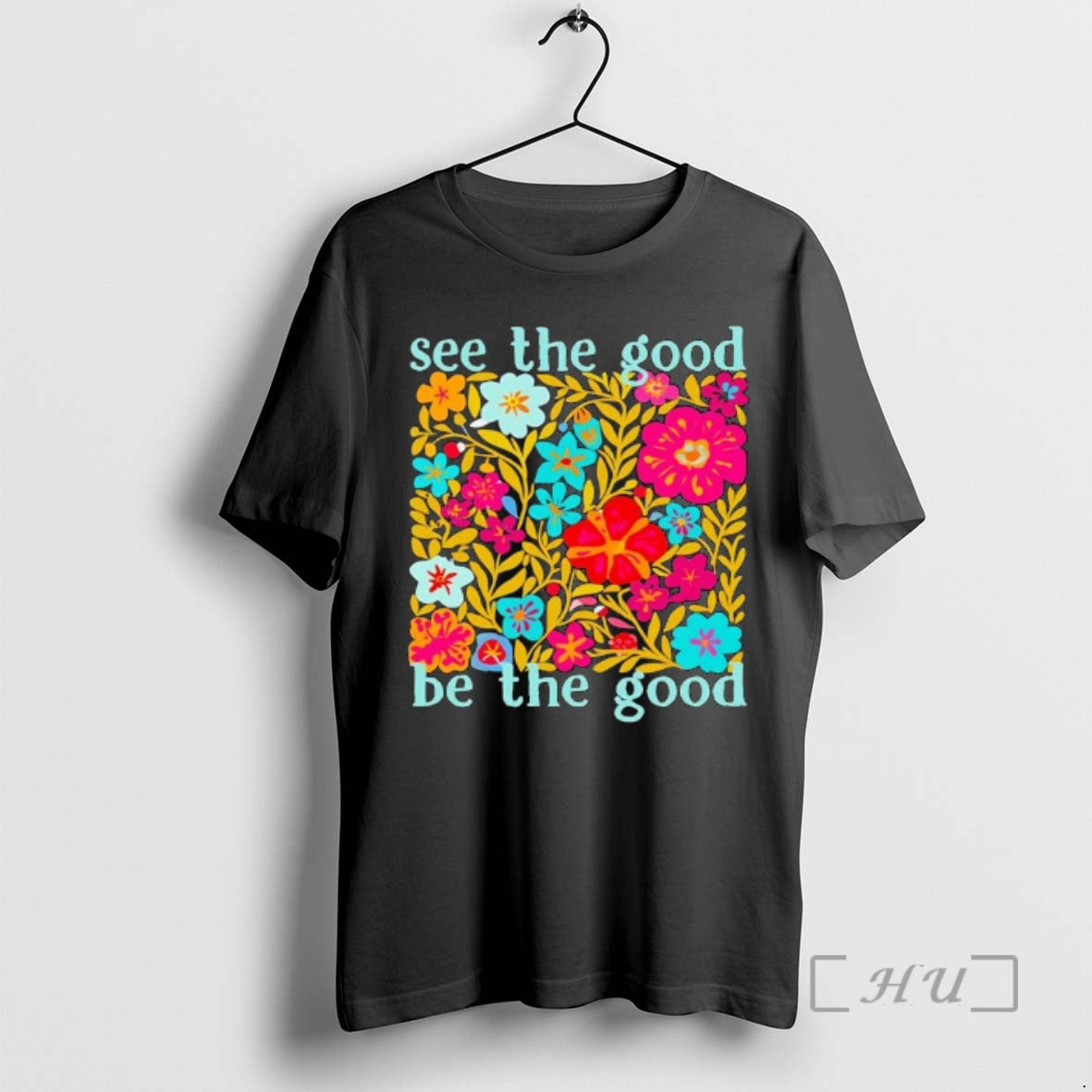 Officials See The Good Be The Good Flowers Graphic T-Shirts, Hoodie, Sweatshirt | HypeCrazeTee.com