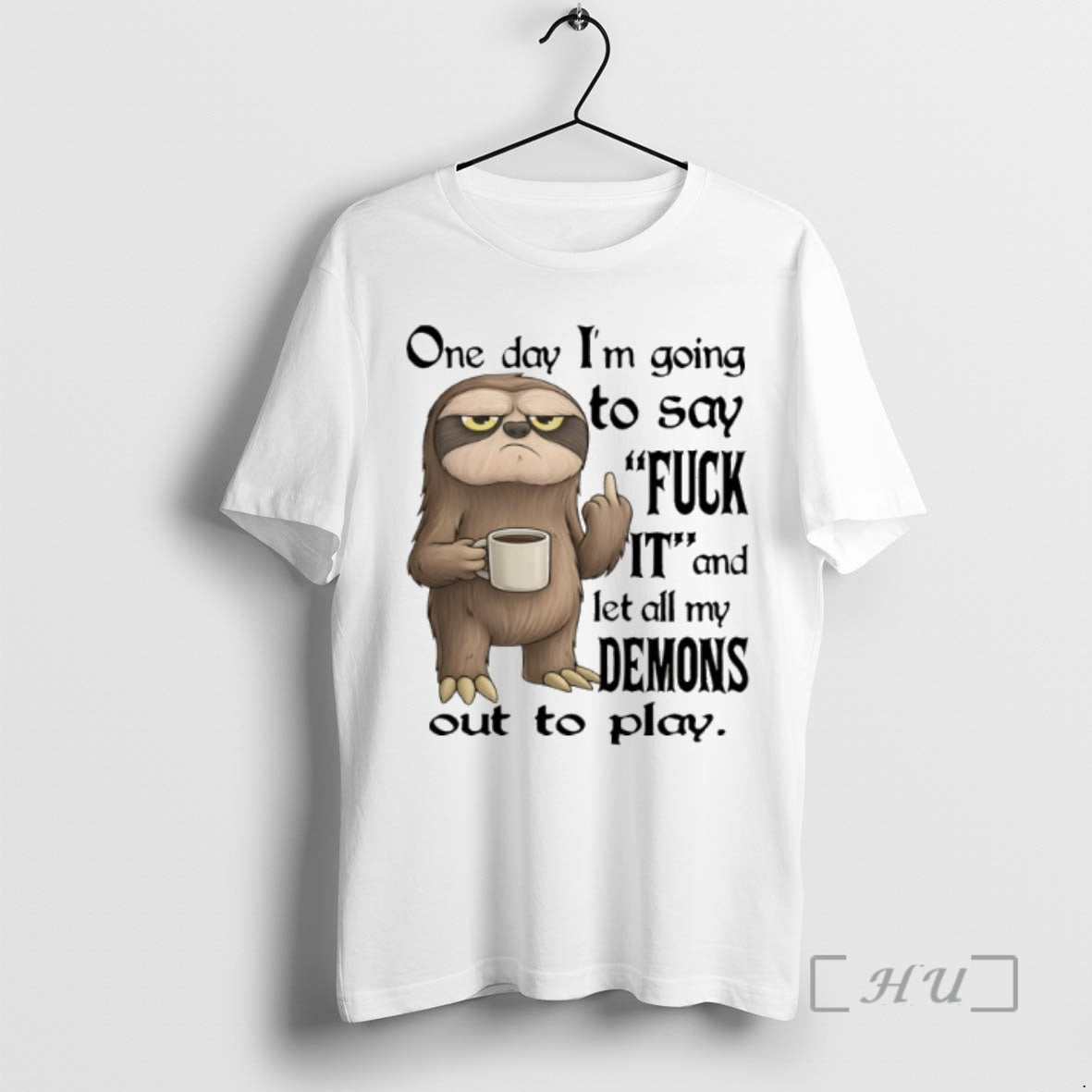Officials Sloth One Day Im Going To Say Fuck It And Let All My Demons T-Shirts, Hoodie, Sweatshirt | HypeCrazeTee.com