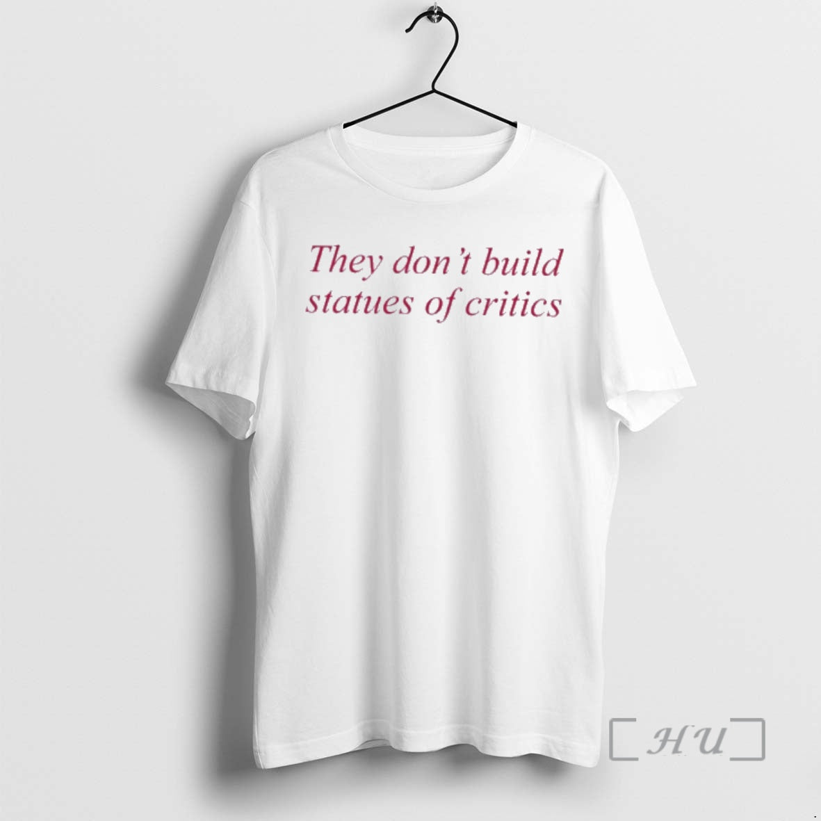 Officials They Dont Build Statues Of Critics T-Shirts, Hoodie, Sweatshirt | HypeCrazeTee.com