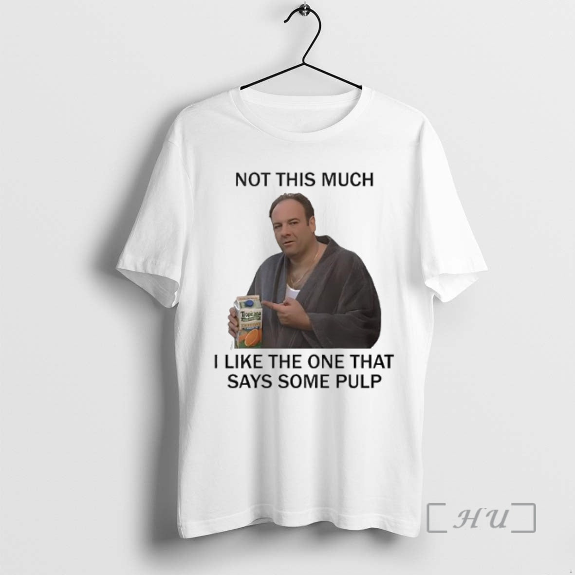 Officials Tony Soprano Not This Much I Like The One That Says Some Pulp The T-Shirts, Hoodie, Sweatshirt | HypeCrazeTee.com