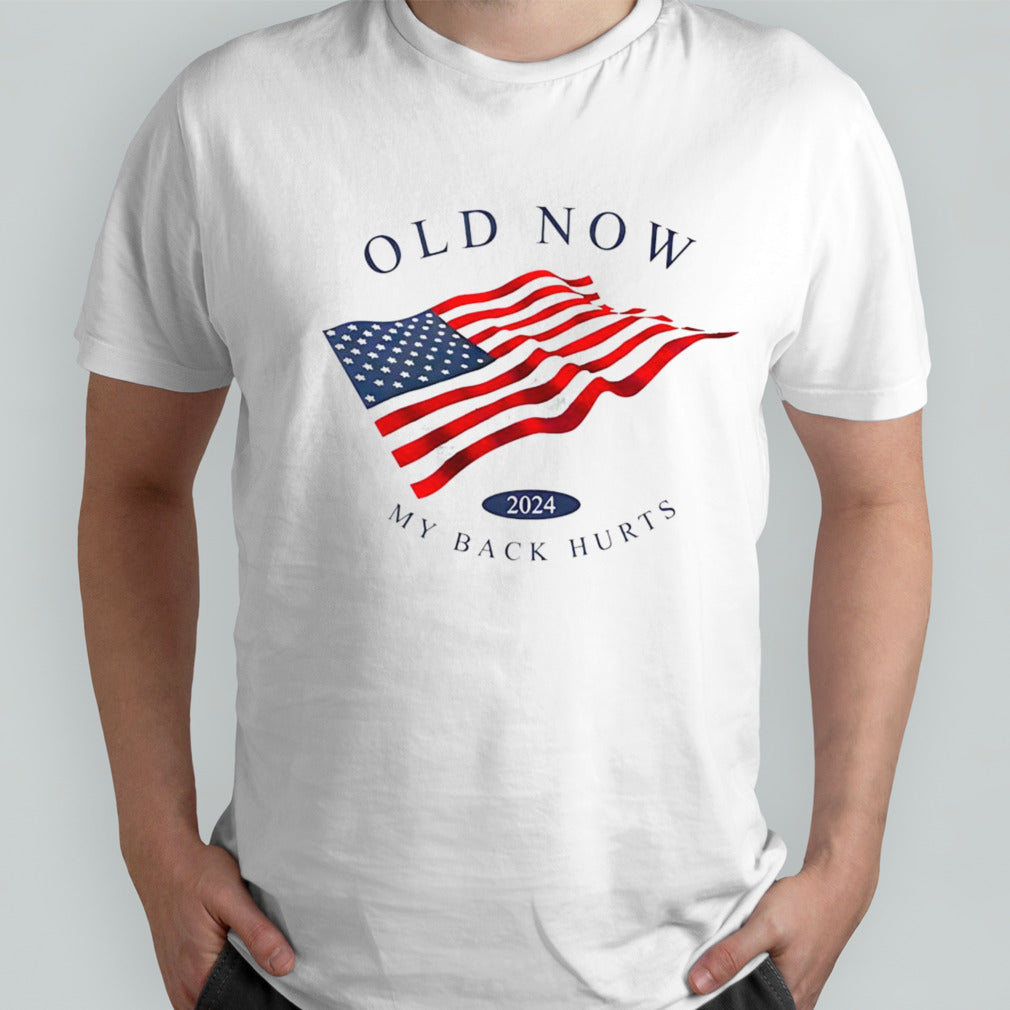 Old now my back hurts 2024 shirt
