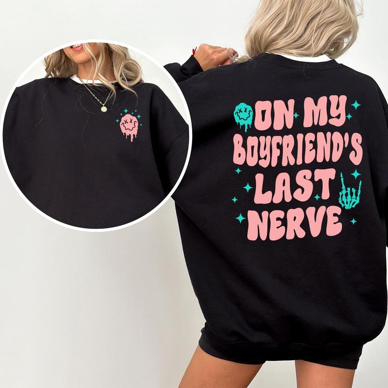 On My Boyfriend's Last Nerve Sweatshirt, Funny Spoiled Girlfriend Crewneck, Adult Humor Long Sleeved Pullover, Meme...