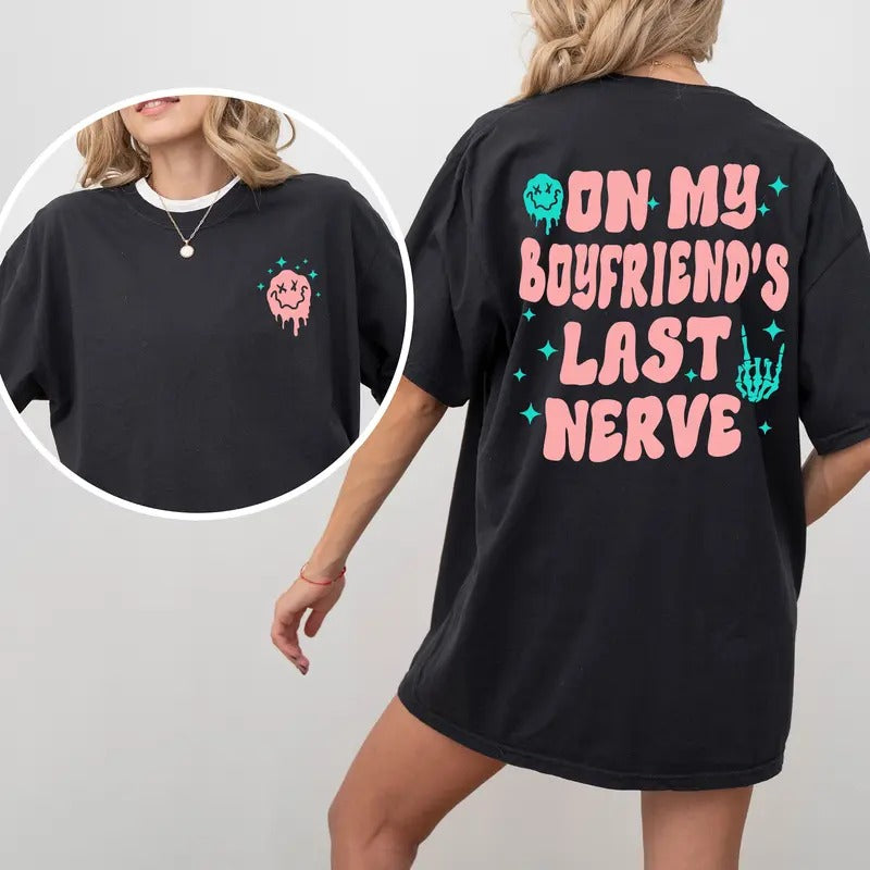 On My Boyfriend's Last Nerve Tee, Funny Spoiled Girlfriend Graphic T-shirt, Funny Saying Unhinged Shirt, Adult Humor...