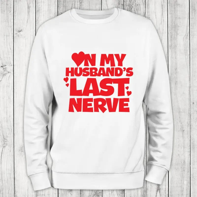On My Husband's Last Nerve Sweatshirt Classic Womenswear T-Shirts, Hoodie | HypeCrazeTee.com
