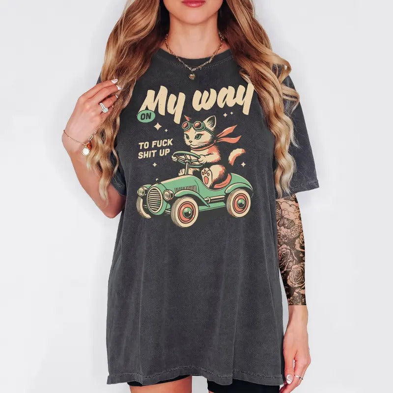 On My Way to F S!#t Up! - T-Shirt, Unisex T-Shirt, Funny Tee, Comfortable Shirt Hoodie, Sweatshirt | HypeCrazeTee.com