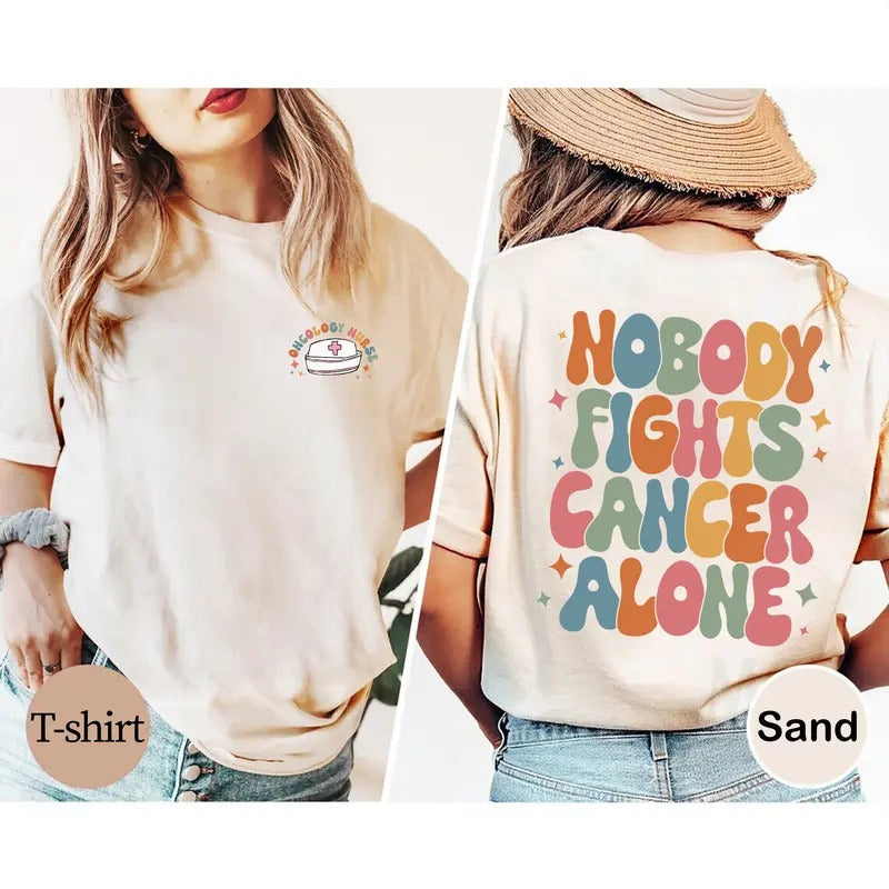 Oncology Nurse T-shirt, Nobody Fights Cancer Alone Shirt, Nurse Tee, Cancer Awareness, Gift for Nurse Hoodie, Sweatshirt
