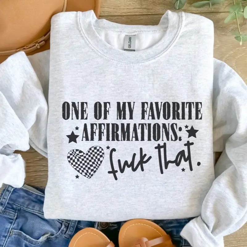 One My Favorite Affirmations F That Ash Grey T-Shirts, Hoodie, Sweatshirt